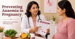 Preventing Anaemia in Pregnancy: Diet, Iron and Healthy Habits